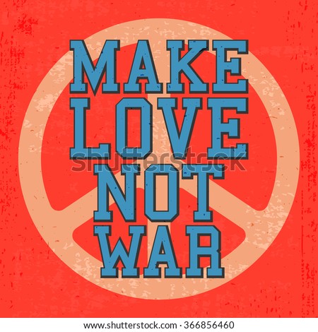 T-shirt print design. Vintage poster, inspirational quote - make love, not war. Vector illustration.