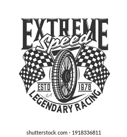 Tshirt print with motorcycle wheel and flags retro apparel vector design for bike sports team. T shirt print with typography extreme speed, legendary racing. Monochrome isolated grunge emblem or label