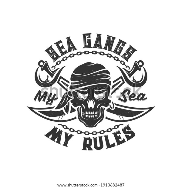 Tshirt print with pirate skull in bandana and\
crossed sabers. Vector mascot apparel t shirt design template with\
typography my sea my rules. Jolly roger isolated emblem or label on\
white background