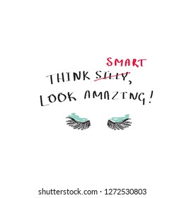 T-shirt print with a slogan Think smart look amazing. Mascara and hand-written text. Vector design for women t-shirt. Motivational quotes. Hand drawn illustration.