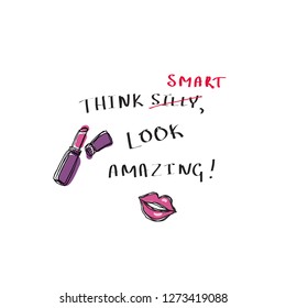 T-shirt print with a slogan Think smart look amazing. Lipstick, lips and hand-written text. Vector design for women t-shirt. Motivational quotes. Hand drawn illustration.