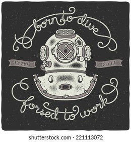 T-Shirt print with vintage scuba diving helmet and handwritten quote "born to dive, forced to work"