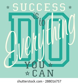 T-shirt Printing design, vector graphics, Badge Applique Label, Success is to do everything you can - slogan typography,