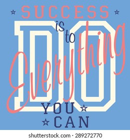 T-shirt Printing design, vector graphics, Badge Applique Label, Success is to do everything you can - slogan typography,