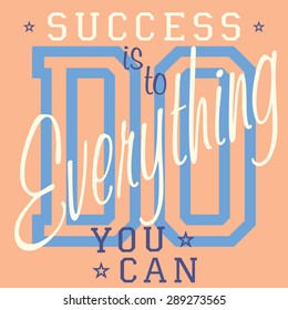 T-shirt Printing design, vector graphics, Badge Applique Label, Success is to do everything you can - slogan typography,