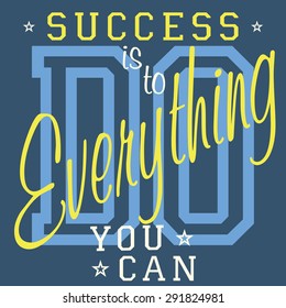 T-shirt Printing design, vector graphics, Badge Applique Label, Success is to do everything you can - slogan typography,