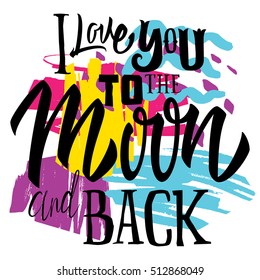T-shirt printing template. I Love You To The Moon And Back.