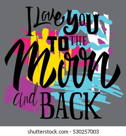 T-shirt printing template. I Love You To The Moon And Back.