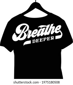T-Shirt Quotes design Breathe Deeper