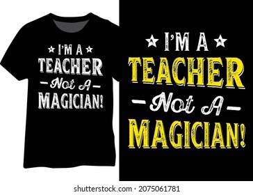 T-shirt reading "I'm a teacher, not a magician", Teacher tshirt design vector eps