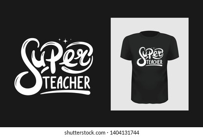 Tshirt slogan design. T shirt print with a phrase Super teacher. Vector lettering template, school and university typographic quote