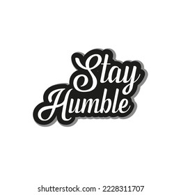 t-shirt sticker design vector lettering stay humble. mugs sticker
