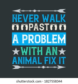 T-Shirt Template With The Slogan-Never Walk Past, A Problem With An Animal Fix It. Colorful Vector Text With Footprint, arrow, star Graphics For Using On Shirts, Mugs, and Other Accessories.
