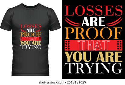 t-shirt text design template
t-shirt text design generator
T-shirt Design text ideas
t-shirt text design online
losses are proof that you are thying