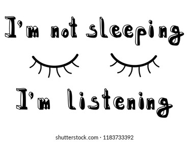 T-shirt text print handwriting black text “I’m not sleeping, I’m listening” with close eyes. Isolated vector illustration.