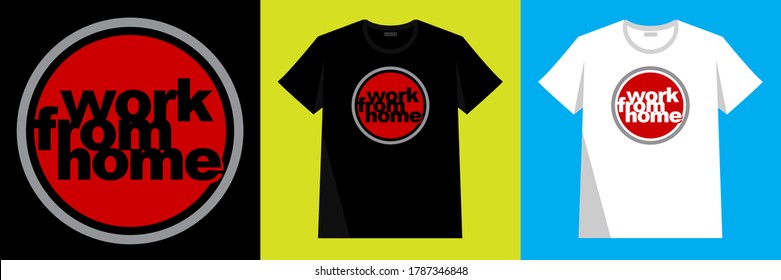 T-shirt theme for working from home. The concept of typography in accordance with the global situation and changes in the way work is a network system. Now it is a lifestyle in all businesses.