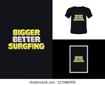 Tshirt typography quote design, Bigger Better Surfing for print. Poster template, Premium Vector.