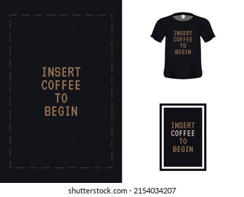 Tshirt typography quote design, insert coffee to begin for print. Poster template, Premium Vector.