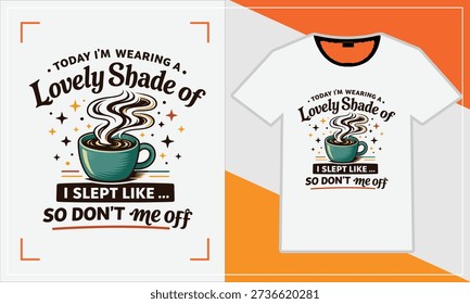t-shirt, white, design, cup, coffee, steam, text, lovely, shade, slept, like, do, not, me, off, orange, background, clothing, apparel, tee, graphic, funny, humor, humorous
