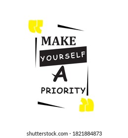 T-shirt with the words make yourself A priority with black and white colors