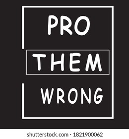 T-shirt writing pro them wrong with white colors
