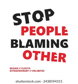T-shirts that read "STOP PEOPLE BLAMING OTHERS" contain a message to stop the habit of blaming other people for problems that occur. This message promotes an attitude of acceptance of responsibility