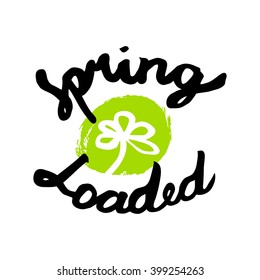 T-short print "Spring loaded". Hand drawn lettering. Card, poster design. Brush calligraphy vector illustration.