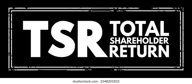 TSR Total Shareholder Return - measure of the performance of different companies' stocks and shares over time, acronym text stamp