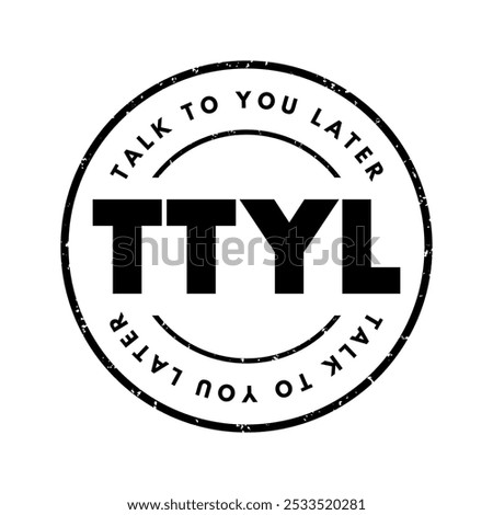 TTYL abbreviation stands for Talk To You Later - is an informal way of saying goodbye or indicating that the conversation will continue at another time, text concept stamp