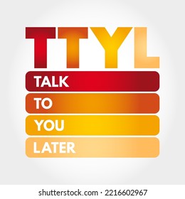 TTYL - Talk To You Later acronym, text concept for presentations and reports