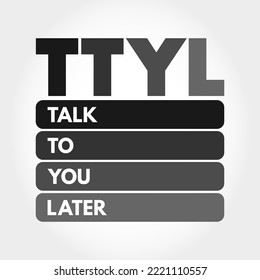 TTYL - Talk To You Later acronym, text concept for presentations and reports