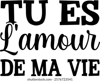 Tu es l'amour de ma vie (eng: You are the love of my life) vector hand drawn lettering in French