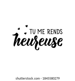 Tu me rends heureuse. French lettering. Translation from French - You make me happy. Element for flyers, banner and posters. Modern calligraphy. Ink illustration