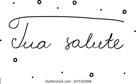 Tua salute phrase handwritten with a calligraphy brush. Your health in italian. Modern brush calligraphy. Isolated word black