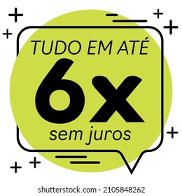 "tudo em até 6 vezes sem juros" (all in up to 6 interest-free installments)payment terms in installments written in Portuguese for sale.