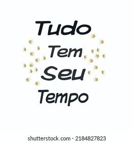 Tudo tem seu tempo. Brazilian Lettering. Translation from Portuguese - Everything has it's time. 