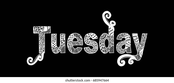 Tuesday. Abstract lettering for card, invitation, t-shirt, poster, banner, placard, diary, album, sketch book cover. Hand drawn tuesday letters isolated on stylish doodle pattern background.