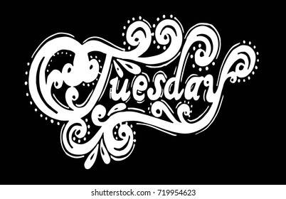 Tuesday. Abstract lettering for card, invitation, t-shirt, poster, banner, placard, diary, album, sketch book cover. Hand drawn tuesday letters isolated on stylish doodle pattern background.