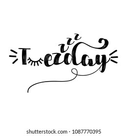 Tuesday - inspirational lettering design for posters, flyers, t-shirts, cards, invitations, stickers, banners. Hand painted brush pen modern calligraphy isolated on white background.