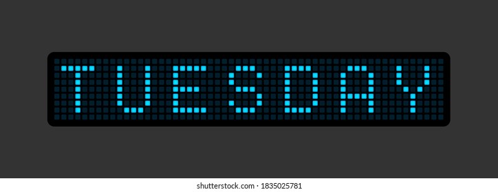 Tuesday. The name of the day of the week on the glowing electric Board. Vector illustration.