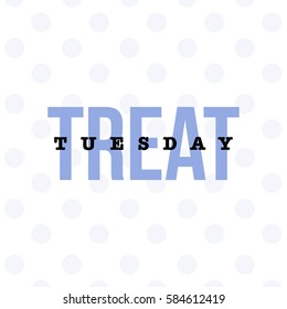 'Tuesday Treat' typography concept for bloggers and social media. Polka dots design. 