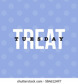 'Tuesday Treat' typography concept for bloggers and social media. Polka dots design. 