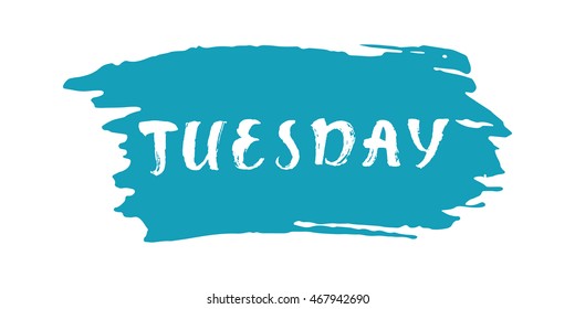 Tuesday vector illustration. Hand drawn lettering on a brush stroke. Isolated on white background. For t-shirts, posters, cards.