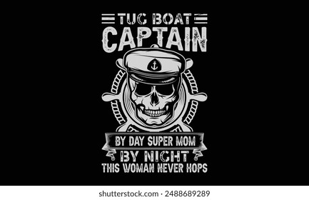 Tug boat captain by day super mom by night this woman never hops - Boat Captain T Shirt Design, Modern calligraphy, Typography Vector for poster, banner, flyer and mug.