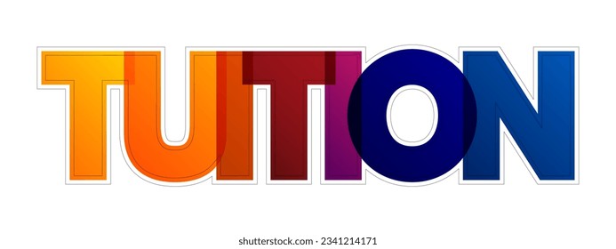 Tuition - fees charged by education institutions for instruction or other services, colorful text concept background