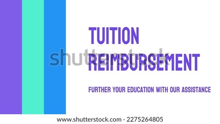Tuition Reimbursement: Employer-funded program to cover educational expenses.