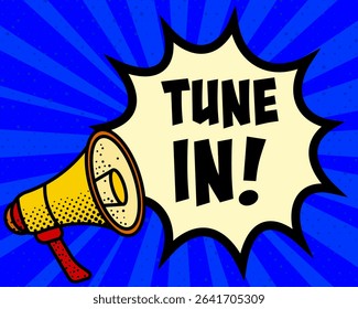 Tune in announcement speech bubble. Megaphone, speech burst, comic style, bright background, communication element, expression tool, voice projection, information sharing, pop art design.