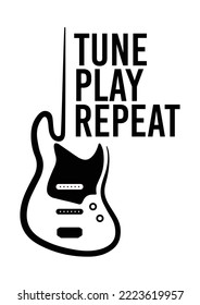 TUNE PLAY REPEAT slogan graphic for guitar player and musician. Scalable and editable EPS 10 vector illustration isolated on white background. Ideal for poster, wall art, apparel print.