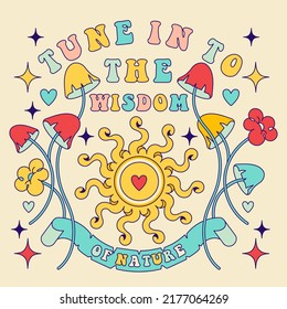 "Tune in to the wisdom of nature" groovy inspiration slogan with sun. Print, Hippy Style poster with sunrise. 70's motivation doodle Graphic Tee, sticker with fly agaric, toadstool, mushrooms