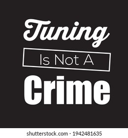 Tuning Is Not A Crime T-Shirt Vector 